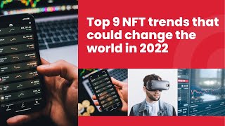 Top 9 NFT trends that could change the world in 2022