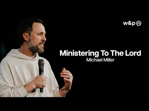 Ministering To The Lord — Michael Miller | W&P25