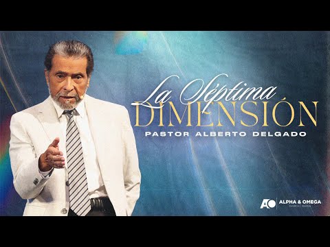 La séptima dimensión | Pastor Alberto Delgado