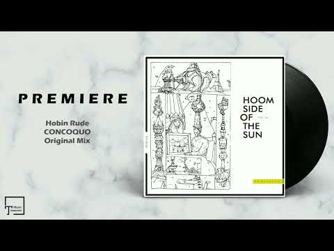 PREMIERE: Hobin Rude - Concoquo (Original Mix) [HOOMIDAAS]