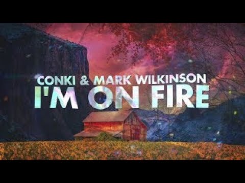 ConKi & Mark Wilkinson - I'm On Fire  (Lyrcis)