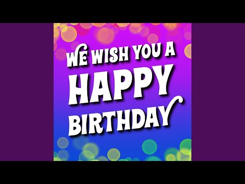 We Wish You a Happy Birthday