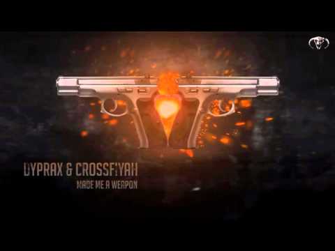 Dyprax & Crossfiyah - Made Me A Weapon [High Quality]