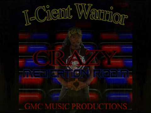 I-Cient Warrior - Crazy (Medication Riddim) [GMC Music Prod.]