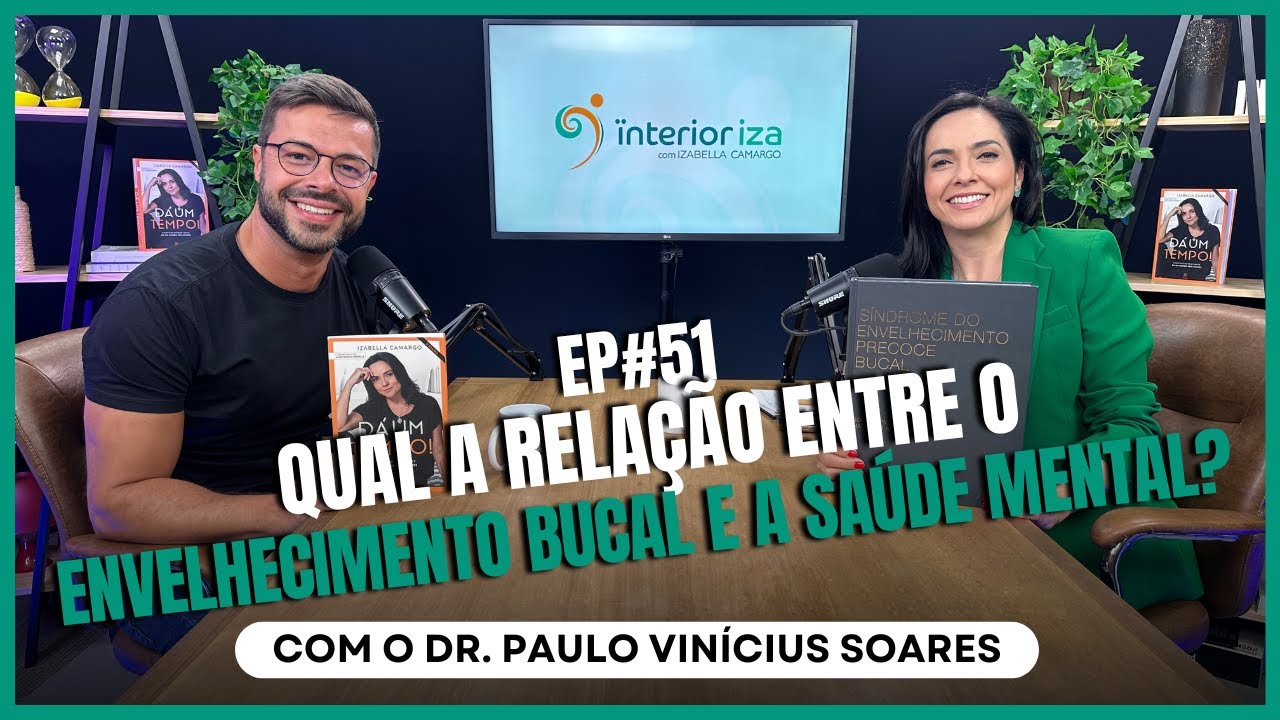 Qual a relação entre o envelhecimento bucal e a saúde mental? com Dr. Paulo Vinícius no InteriorIza