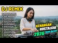 DJ NOSTALGIA TERBARU 2026 REMIX SLOW BASS LAGU KENANGAN SEPANJANG MASA DJ JANGAN SALAH MENILAI