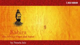 Kabira - The Mystic Poet and Saint by Pamela Jain | Audio Jukebox