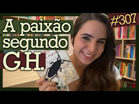 A PAIXÃO SEGUNDO G.H., DE CLARICE LISPECTOR (#307)