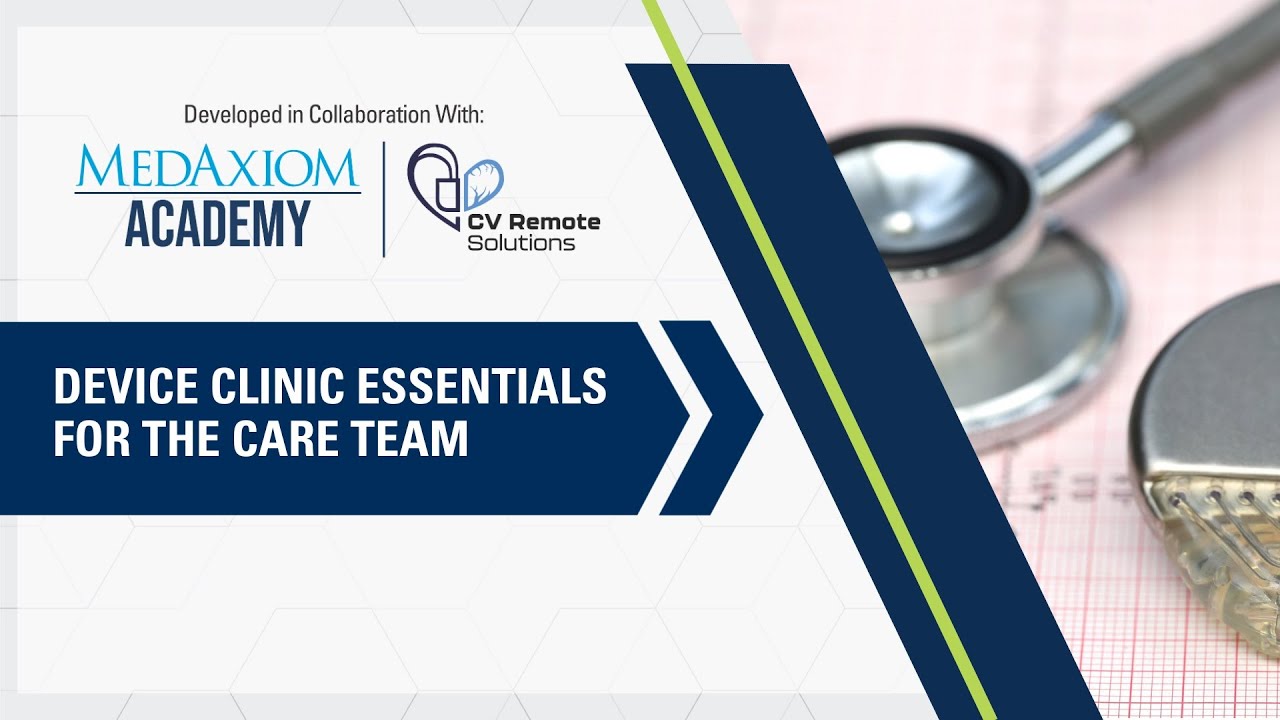 MedAxiom Academy Course Overview: Device Clinic Essentials for the Care Team