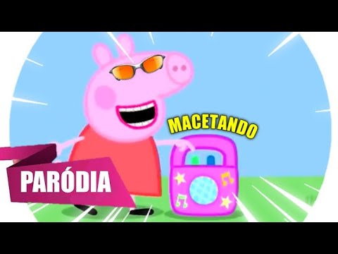 PEPPA PIG CANTANDO - MACETANDO VERSÃO FUNK - IVETE SANGALO, LUDMILLA (BEM EDITADO?!)
