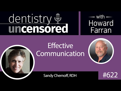 622 Effective Communication with Sandy Chernoff : Dentistry Uncensored with Howard Farran