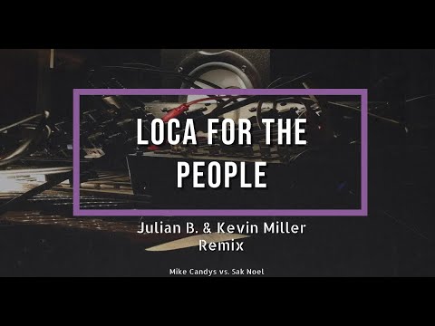 Loca for the people ( Julian B. & Kevin Miller Remix) - Mike Candys vs. Sak Noel