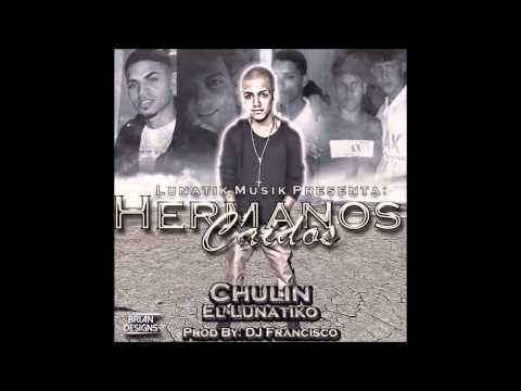 Chulin El Lunatiko - Hermanos Caidos (Prod. Dj Francisco)