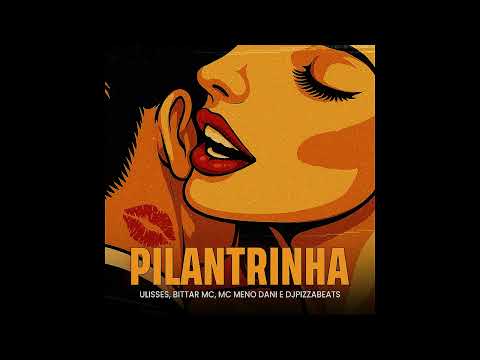 MC MENO DANI & BITTAR MC - PILANTRINHA 💋 (DJ PIZZA & ULISSES DJ)
