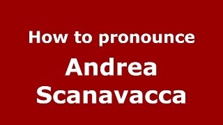How to pronounce Andrea Scanavacca