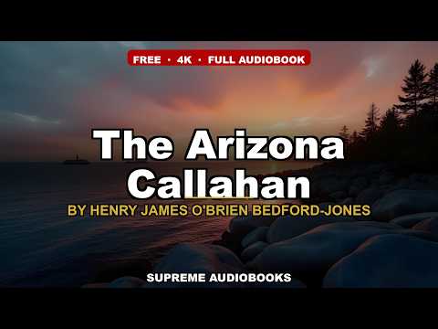 The Arizona Callahan by Henry James O'Brien Bedford-Jones — free full audiobook