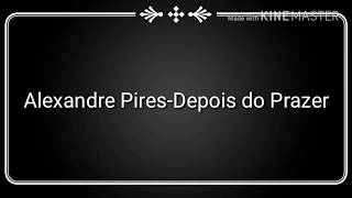 Alexandre Pires-Depois do Prazer