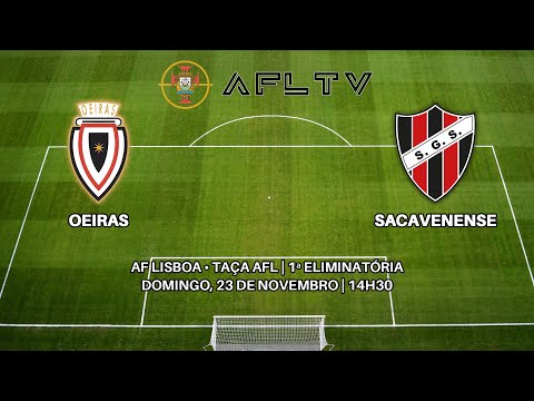 Oeiras x Sacavenense - AF Lisboa • Taça AFL | 1ª Eliminatória