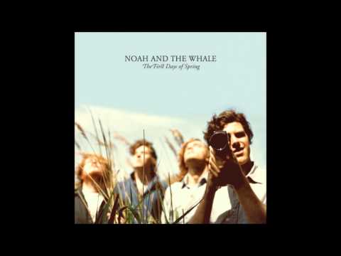 Noah and the Whale - The First Days of Spring