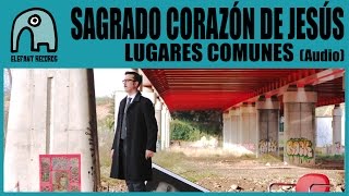 SAGRADO CORAZÓN DE JESÚS - Lugares Comunes [Audio]