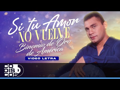 Si Tu Amor No Vuelve, Binomio De Oro De América - Video Letra