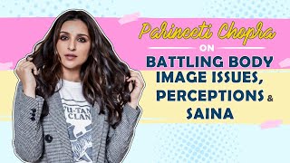 Parineeti Chopra on being fatshamed, losing weight, battling lows & her mom's support | Saina video