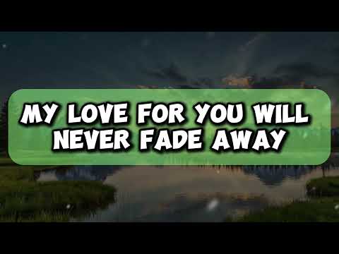 My Love For You Will Never Fade Away Music New Love Song Lyrics