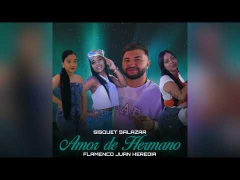 SISQUET SALAZAR - AMOR DE HERMANO "FT. FLAMENCO JUAN HEREDIA"
