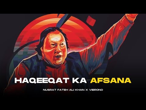 HAQEEQAT KA AGAR AFSANA (REMIX) - NUSRAT FATEH ALI KHAN X VIBRONO | FULL VERSION