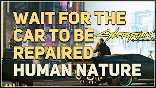 Wait for the car to be repaired Human Nature Cyberpunk 2077