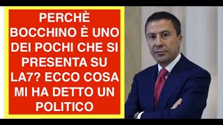 PERCHÈ BOCCHINO È UNO DEI POCHI CHE SI PRESENTA SU LA7? ECCO COSA MI HA DETTO UN POLITICO