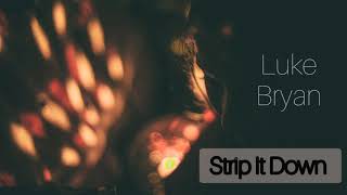 Luke Bryan - Strip It Down (audio)