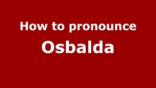 How to pronounce Osbalda