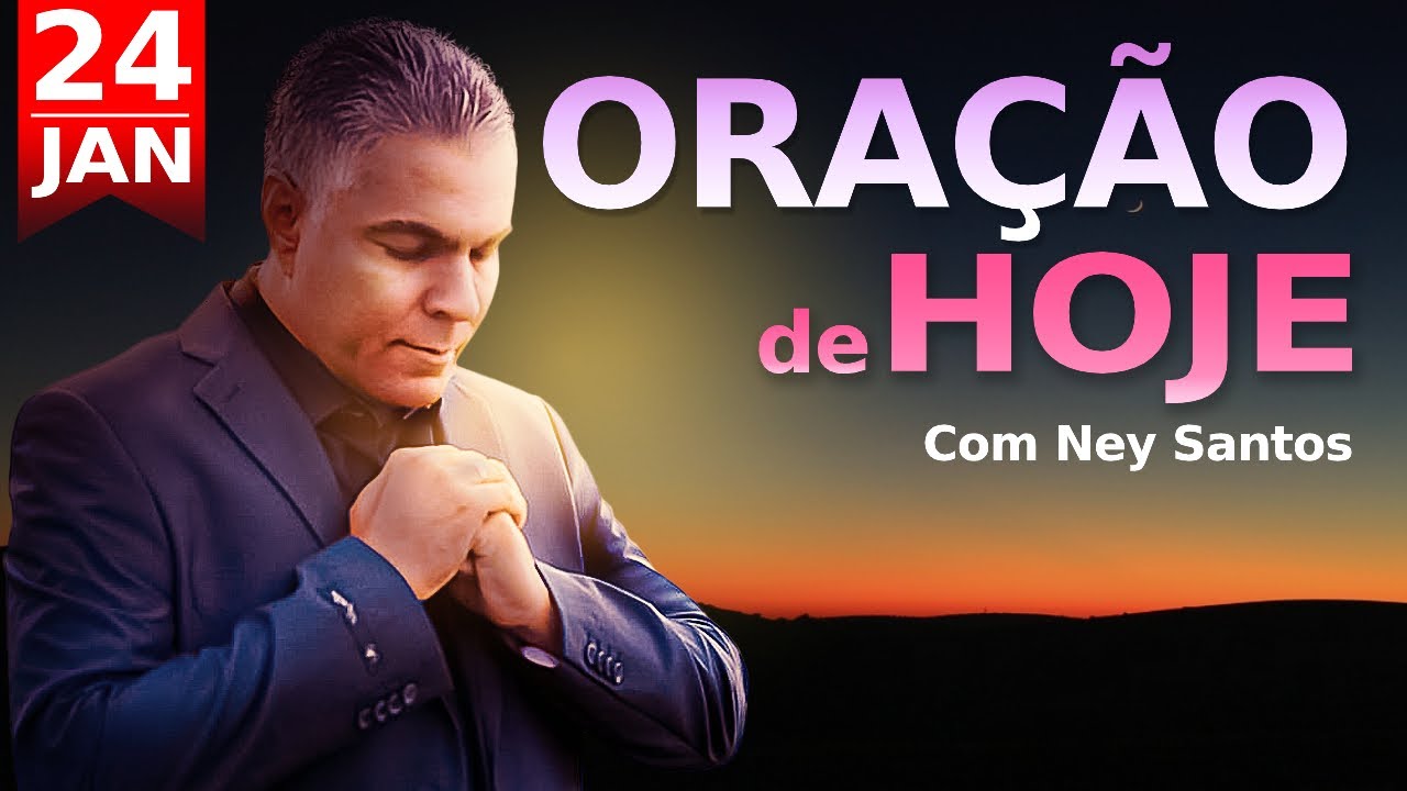 ORAÇÃO DE HOJE 24 DE JANEIRO DE 2025 | Ney Santos