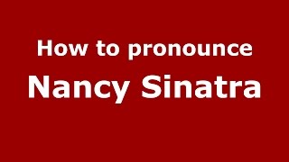 How to pronounce Nancy Sinatra