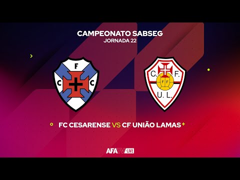 FC CESARENSE vs CF UNIÃO LAMAS - JORNADA 22 - Com o Patrocínio Oficial da Seaside