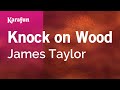 Knock on Wood - James Taylor | Karaoke Version | KaraFun