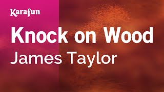 Knock on Wood - James Taylor | Karaoke Version | KaraFun
