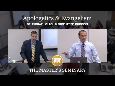 Lecture 20: Apologetics and Evangelism - Dr. Michael Vlach & Prof. Jesse Johnson
