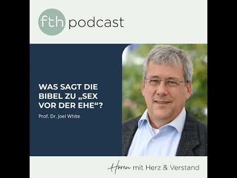 Joel White: Was sagt die Bibel zu "Sex vor der Ehe"?
