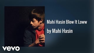 Mahi Hasin - Blow It Loww (AUDIO)