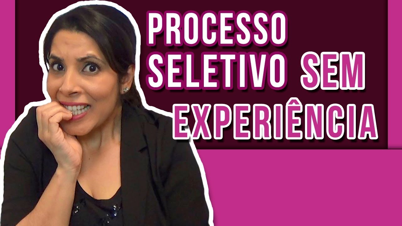 PROCESSO SELETIVO SEM EXPERIÊNCIA: Passo a Passo para se Preparar e Conseguir um Emprego✔️
