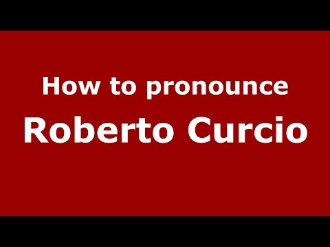 How to pronounce Roberto Curcio (Italian/Italy)  - PronounceNames.com