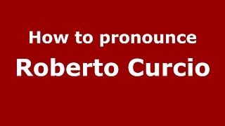How to pronounce Roberto Curcio