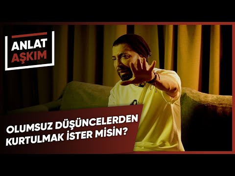 ANLAT AŞKIM - Olumsuz Düşüncelerden Kurtulmak İster Misin? | Aşkım Kapışmak