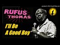 Rufus Thomas - I'll Be A Good Boy (Kostas A~171)