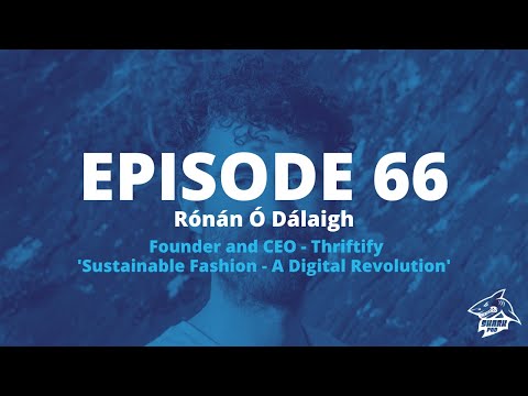 SharkPod #66 "Sustainable Fashion - a Digital Revolution"- Rónán Ó Dálaigh Funder/CEO Thriftify