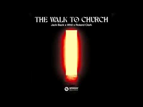 Jack Back x Wh0 x Roland Clark - The Walk To Church  (Extended Mix)