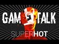 Game Talk SUPER HOT