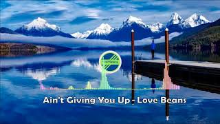 Ain't Giving You Up -  Love Beans[2010s Pop Music]